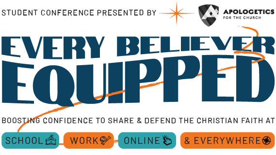 Every Believer Equipped Student Apologetics Conference
